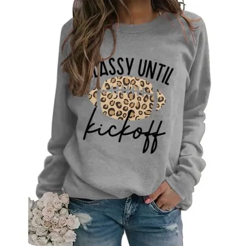 Women Classy Until Kickoff Sweatshirt Football Shirt